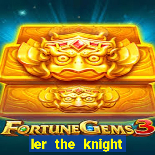 ler the knight king who returned with a god
